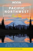 Moon Pacific Northwest Road Trip: Seattle, Vancouver, Victoria, the Olympic Peninsula, Portland, the Oregon Coast & Mount Rainier (Moon Handbooks) 1631219987 Book Cover