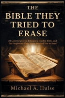 THE BIBLE THEY TRIED TO ERASE: 22 Lost Scriptures, Ethiopia’s Hidden Bible, and the Prophecies They Never Wanted You to Read B0FLDRC4T1 Book Cover