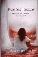 Padrões Tóxicos: O que dói não é o amor. É o que ele revela. (Portuguese Edition) B0GWLXR5G7 Book Cover