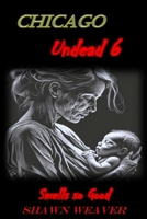Chicago Undead 6: Smells so Good B0F3CSJZ6F Book Cover
