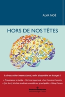 Hors de nos têtes: Pourquoi vous n'êtes pas votre cerveau, et autres leçons de la biologie de la conscience (French Edition) B09V4G1P4Y Book Cover
