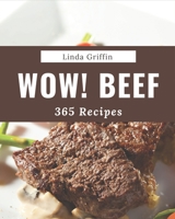 Wow! 365 Beef Recipes: Unlocking Appetizing Recipes in The Best Beef Cookbook! B08NS5ZZGN Book Cover