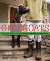 City Goats: The Goat Justice League's Guide to Backyard Goat Keeping 1594856990 Book Cover