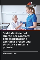 Soddisfazione del cliente nei confronti dell'assicurazione sanitaria presso una struttura sanitaria privata 620568442X Book Cover