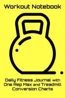 Workout Notebook: Daily Fitness Journal with One Rep Max and Treadmill Conversion Charts (Yellow) 1093376996 Book Cover