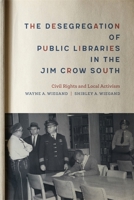 The Desegregation of Public Libraries in the Jim Crow South: Civil Rights and Local Activism 080716867X Book Cover