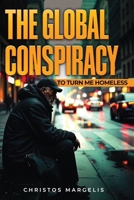 The Global Conspiracy to Turn Me Homeless 1970576324 Book Cover