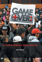 Game Over: a Youth Substance Abuse Manual 1490811923 Book Cover