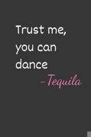 Trust Me You Can Dance - Tequila Notebook: Lined Journal, 120 Pages, 6 x 9, Affordable Gift Journal Matte Finish 1708892907 Book Cover
