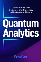 Quantum Analytics - Transforming Data, Decision, and Discovery with Quantum Theory: How Quantum Thinking and Technology Are Reshaping the Future of Analytics (Quantum Potential Series) B0FD8NB1B5 Book Cover