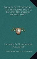 Annales De L'Association Internationale Pour Le Progres Des Sciences Sociales (1863) 1160715602 Book Cover