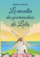 Le moulin des gourmandises de Lola (French Edition) 2322663980 Book Cover