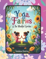 Yoga Fairies & the Mindful Garden: “A Gentle Journey of Yoga, Peace, and Play” B0GXVSGHYB Book Cover