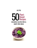50 Plant-Based Recipes: Delightful Gluten-free & Dairy-free Ideas! B0BQ9L1189 Book Cover