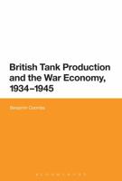 British Tank Production and the War Economy, 1934-1945 1474227902 Book Cover
