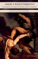 Amor y Resentimiento: Una respuesta a los ataques de Nietzsche contra el cristianismo B0BMSKNDJ7 Book Cover