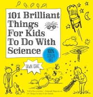 101 Brilliant Things For Kids to do With Science 0857833839 Book Cover