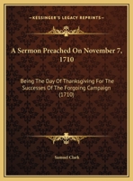 A Sermon Preached On November 7, 1710: Being The Day Of Thanksgiving For The Successes Of The Forgoing Campaign 1437466354 Book Cover