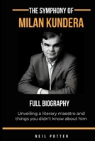 The symphony of Milan Kundera: Unveiling a literary maestro and things you didn't know about him B0CCCVDTTK Book Cover