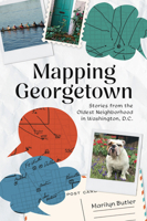 Mapping Georgetown: Stories from the Oldest Neighborhood in Washington, D.C. (American Chronicles) 1467157627 Book Cover