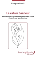 Le cahier bonheur: Rosa Luxembourg, Grand Corps Malade, Mère Térésa Des amis pour quand c'est dur (French Edition) 2343185026 Book Cover