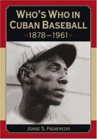 Who's Who in Cuban Baseball 1878-1961 0786430303 Book Cover