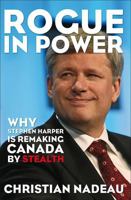 Rogue in Power: Why Stephen Harper is Remaking Canada by Stealth 1552777308 Book Cover