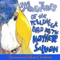 The Adventures of the Yellow Beak Bird and the Mother Salmon: Yellow Beak Bird and the Mother Salmon 0989766276 Book Cover