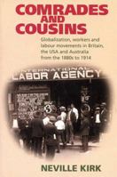 Comrades or Cousins: Globalization, Workers and Labour Movements in Britain, the USA and Australia from the 1880s to 1914 0850365155 Book Cover