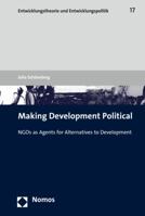 Making Development Political: Ngos as Agents for Alternatives to Development 3848728893 Book Cover