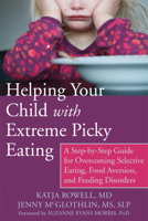 Helping Your Child with Extreme Picky Eating: A Step-by-Step Guide for Overcoming Selective Eating, Food Aversion, and Feeding Disorders 162625110X Book Cover