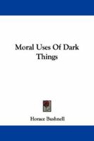 Moral uses of dark things 1342729811 Book Cover