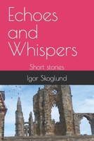 Echoes and Whispers: Short stories B0C47TV5F7 Book Cover