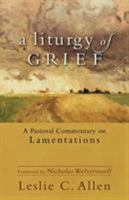 A Liturgy of Grief: A Pastoral Commentary on Lamentations 0801039606 Book Cover