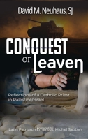 Conquest or Leaven: Reflections of a Catholic Priest in Palestine/Israel 1626987025 Book Cover