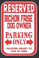 Reserved Bichon Frise Dog Owner Parking Only. Violators Subject To Loss Of Limbs: Blank Lined Notebook To Write In Funny Gift For Bichon Frise Dog Lovers 1698938853 Book Cover