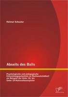 Abseits Des Balls: Psychologische Und Padagogische Entwicklungspotentiale Im Nachwuchsfussball Am Beispiel Der Unter 16- Bis Unter 19-Nat 3842892446 Book Cover