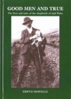 Good Men and True: The Lives and Tales of the Shepherds of Mid Wales 0955173604 Book Cover
