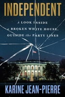 Independent: A Look Inside the White House, Outside the Party Lines 1538777088 Book Cover