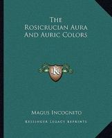 The Rosicrucian Aura and Auric Colors 1162820047 Book Cover