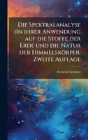 Die Spektralanalyse iIn ihrer Anwendung auf die Stoffe der Erde und die Natur der Himmelskörper, Zweite Auflage (German Edition) 1024695751 Book Cover