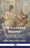 The Karezza Method: Magnetation, The Art of Connubial Love 1789872146 Book Cover