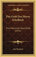 Das Grab Des Herrn Schefbeck: Eine Munchner Geschichte (1911) 1167420691 Book Cover