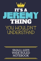 It's A Jeremy Thing You Wouldn't Understand Small (6x9) Wide Ruled Notebook: A cute book to write in for any book lovers, doodle writers and budding authors! 1708336524 Book Cover
