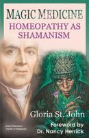 Magic Medicine: Homeopathy As Shamanism 1732437319 Book Cover