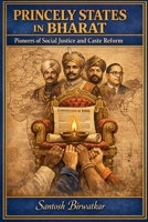 Princely States in Bharat: Pioneers of Social Justice and Caste Reform B0GVVNC1MK Book Cover
