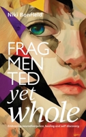 Fragmented yet whole: Embracing neurodivergence, healing and self-discovery 1923443690 Book Cover