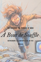 À Bout de Souffle : Retrouve Ta Force: Le guide ultime pour briser l’intimidation et reprendre le contrôle de ta vie (French Edition) B0F2DTZF2F Book Cover