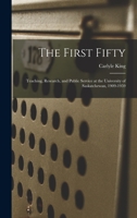 The First Fifty: Teaching, Research, and Public Service at the University of Saskatchewan, 1909-1959 1014855926 Book Cover