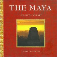 The Maya: Life, Myth, and Art 1556708238 Book Cover